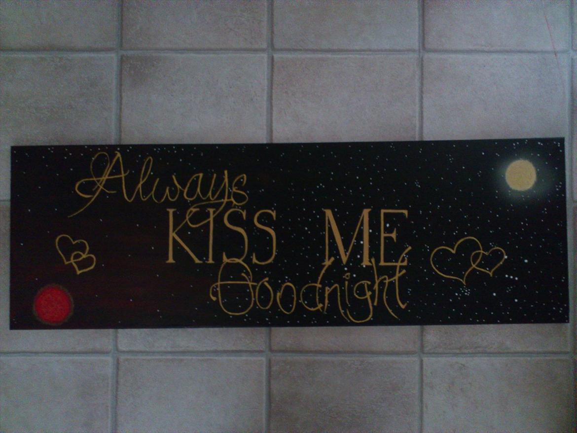 - Lidt tegninger - - Always kiss me goodnight maleri , hænger over min seng =) billede 30