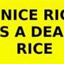 Dennes  [ RICE AIN'T NICE ]