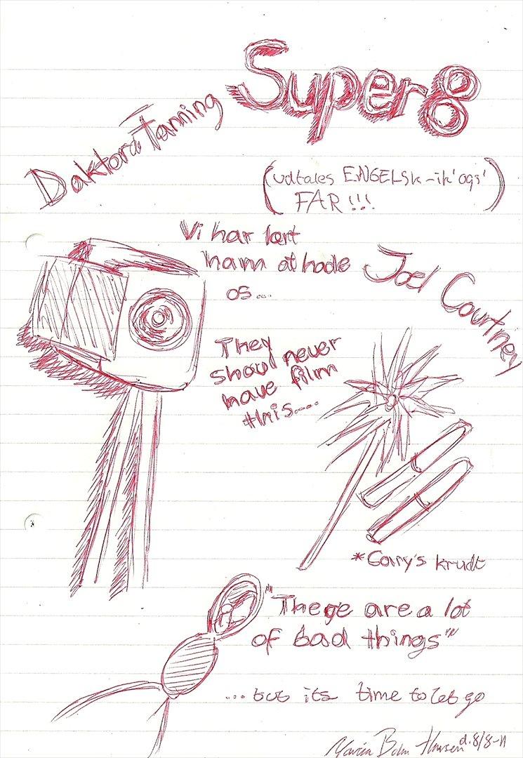Tegninger :D   - Min fine "Super 8" side xD - Havde lige set den i biografen og havde ikke liiiiige noget andet end en A5 blok og en rød kuglepen i nærheden xDDDD Men jeg synes da selv den er blevet meget fin :P
Lavet mandag d. 8. august 2011  billede 207