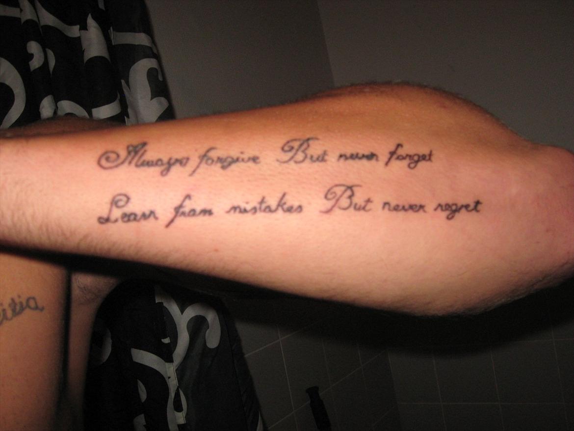 Tatoveringer - "Always forgive - But never forget"
"Learn from mistakes - But never regret" billede 14